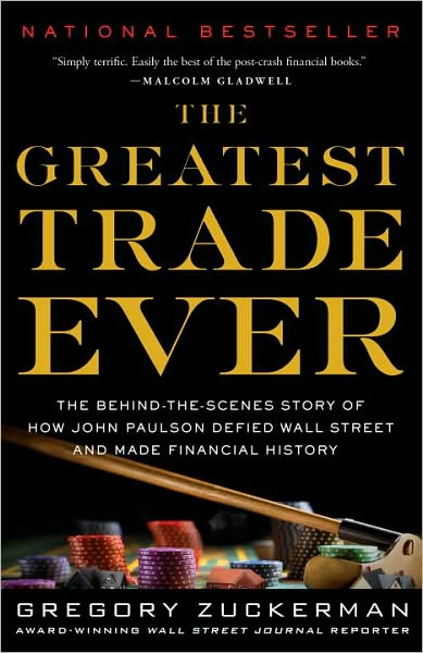 The Greatest Trade Ever: The Behind-the-Scenes Story of How John Paulson Defied Wall Street and Made Financial History