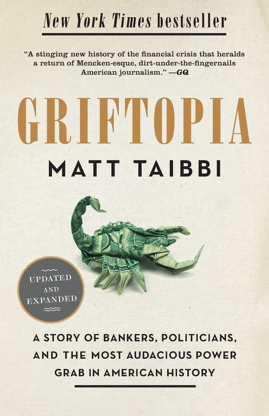 Griftopia: A Story of Bankers, Politicians, and the Most Audacious Power Grab in American History