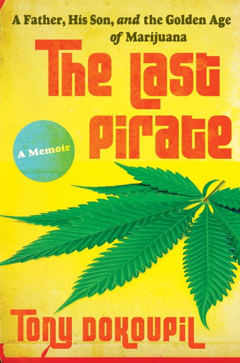 The Last Pirate: A Father, His Son, and the Golden Age of Marijuana