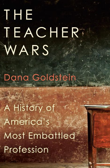 The Teacher Wars: A History of America's Most Embattled Profession