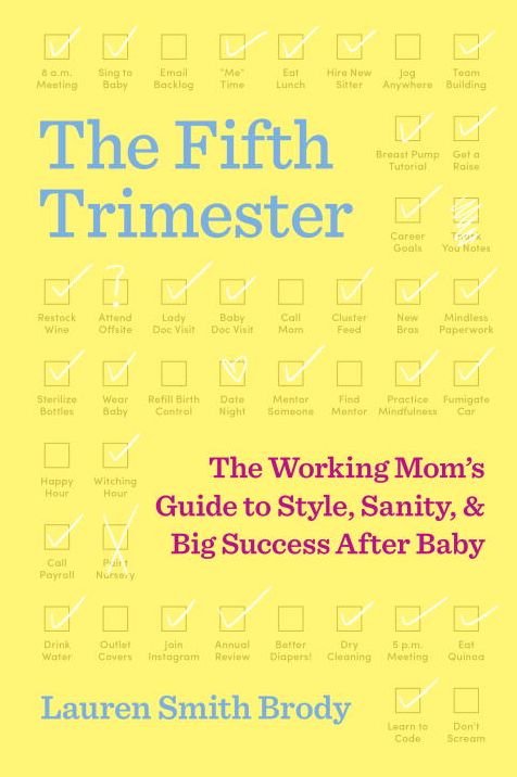 The Fifth Trimester: The Working Mom's Guide to Style, Sanity, and Big Success After Baby