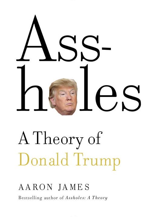 Assholes: A Theory of Donald Trump
