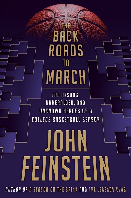 The Back Roads to March : The Unsung, Unheralded, and Unknown Heroes of a College Basketball Season