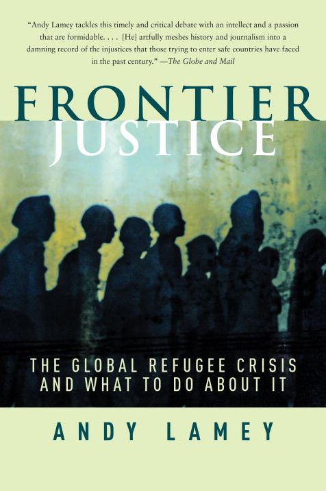 Frontier Justice: The Global Refugee Crisis and What To Do About It
