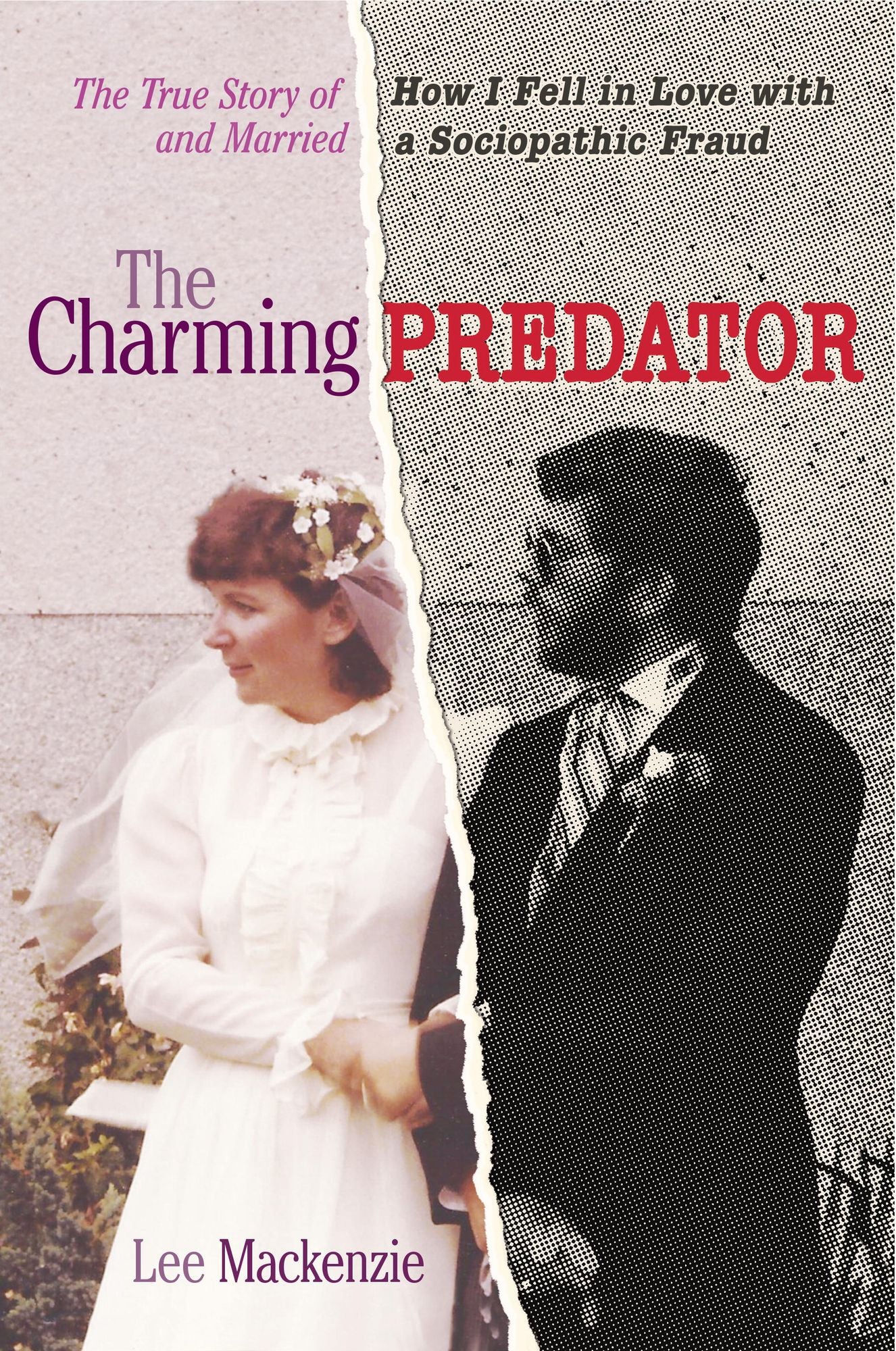The Charming Predator: The True Story of How I Fell in Love with and Married a Sociopathic Fraud