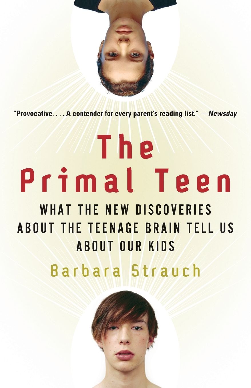 The Primal Teen: What the New Discoveries about the Teenage Brain Tell Us about Our Kids