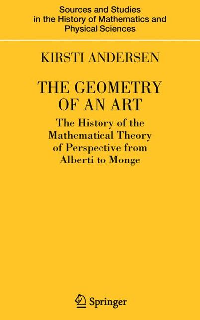 The Geometry of an Art: The History of the Mathematical Theory of Perspective from Alberti to Monge