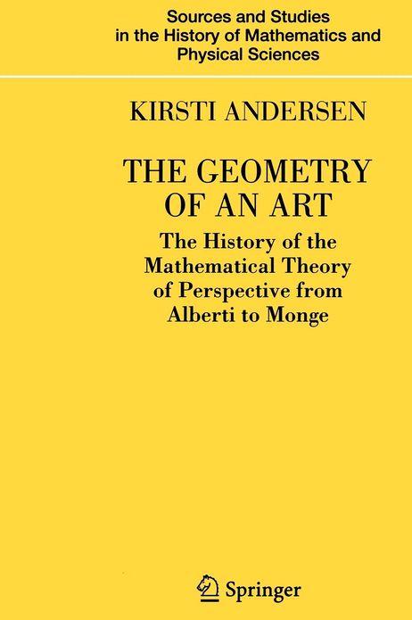 The Geometry of an Art: The History of the Mathematical Theory of Perspective from Alberti to Monge