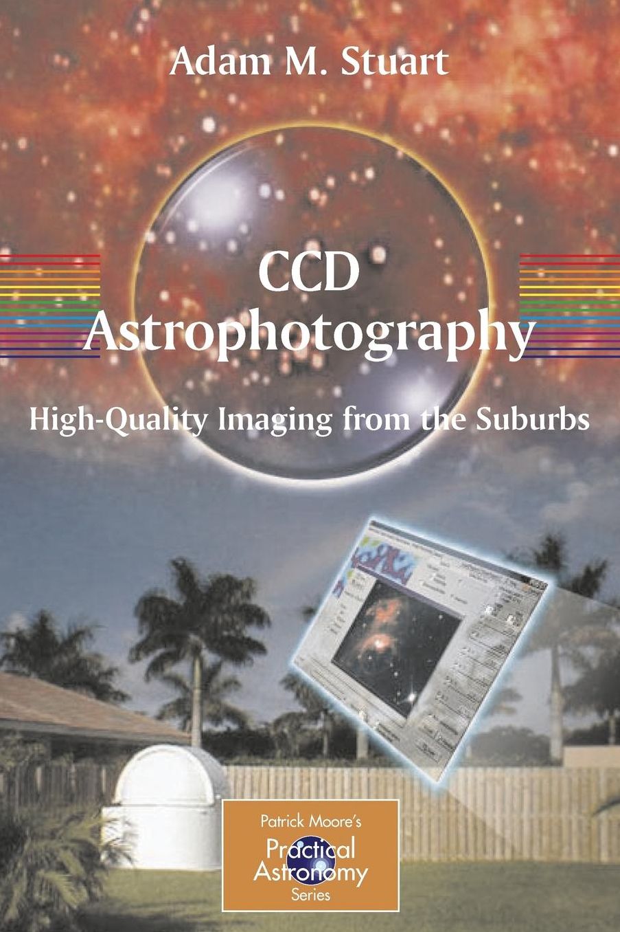 CCD Astrophotography: High-Quality Imaging from the Suburbs