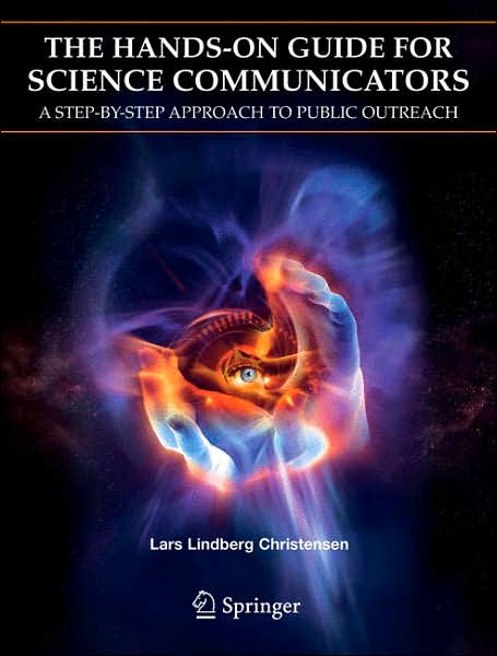 The Hands-On Guide for Science Communicators: A Step-by-Step Approach to Public Outreach