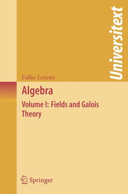 Algebra: Volume I: Fields and Galois Theory