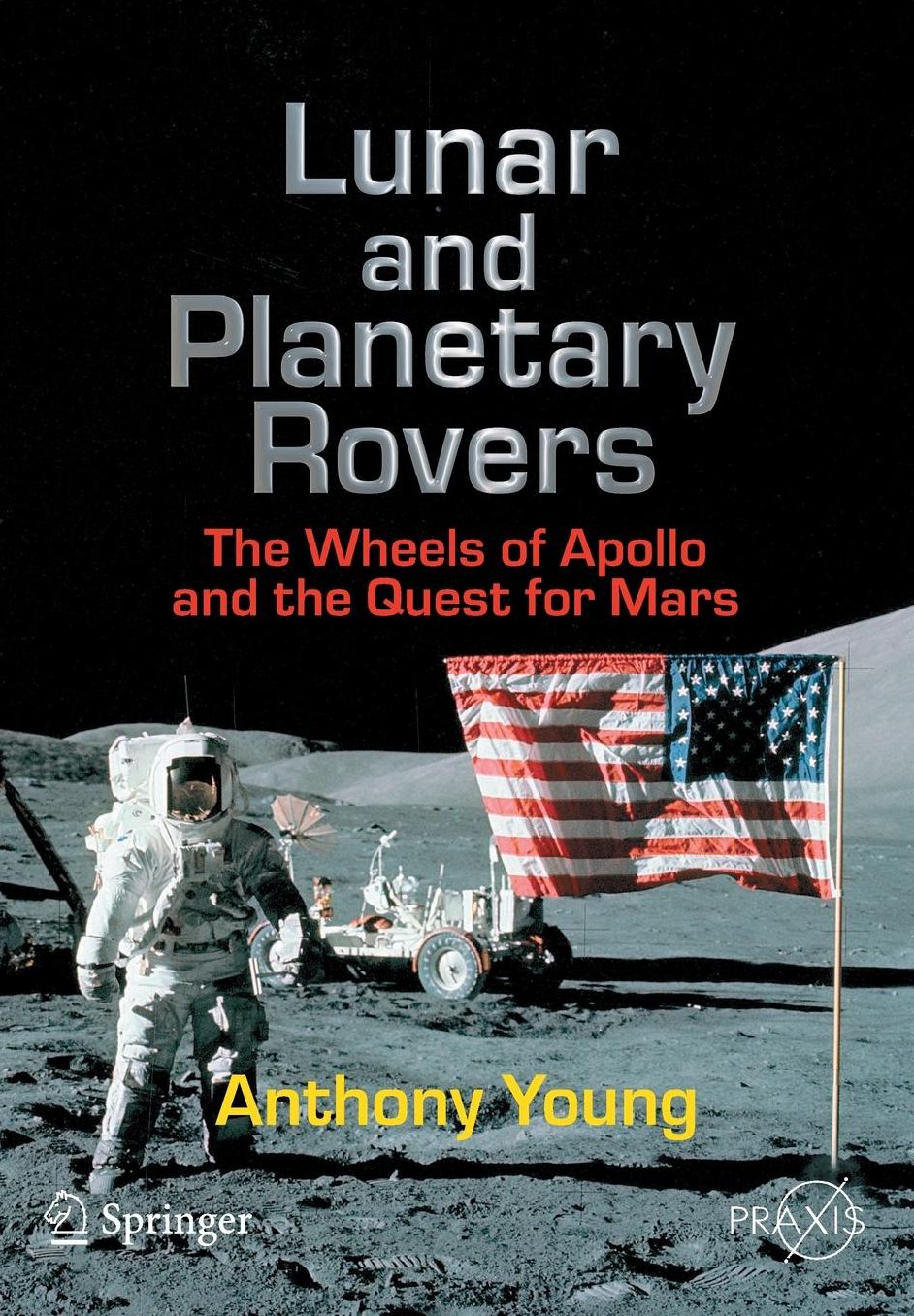 Lunar and Planetary Rovers: The Wheels of Apollo and the Quest for Mars