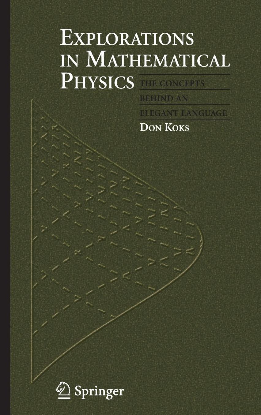 Explorations in Mathematical Physics: The Concepts Behind an Elegant Language
