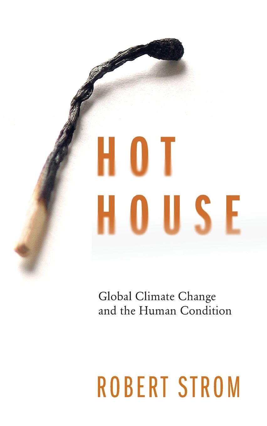 Hot House: Global Climate Change and the Human Condition