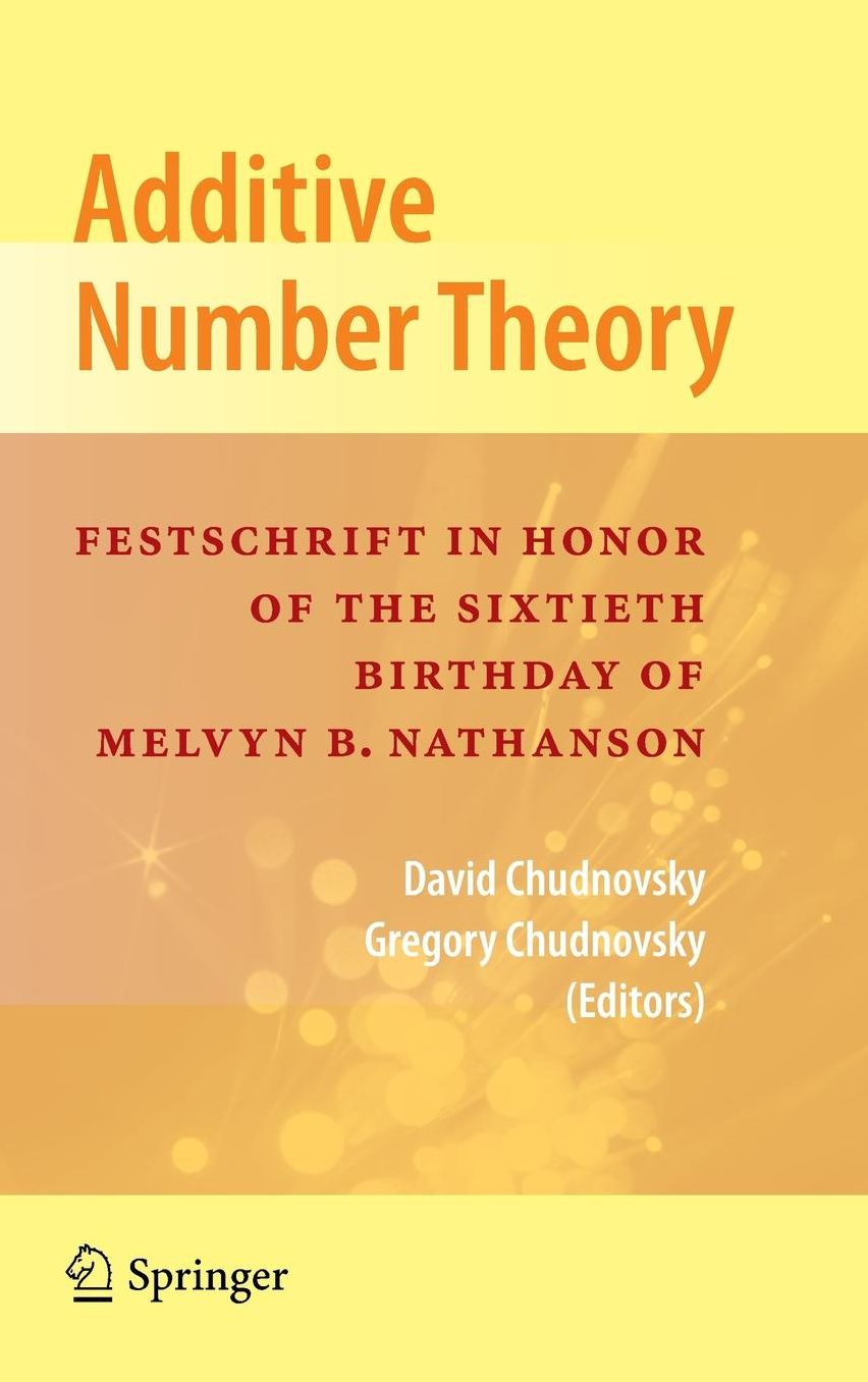 Additive Number Theory: Festschrift In Honor of the Sixtieth Birthday of Melvyn B. Nathanson