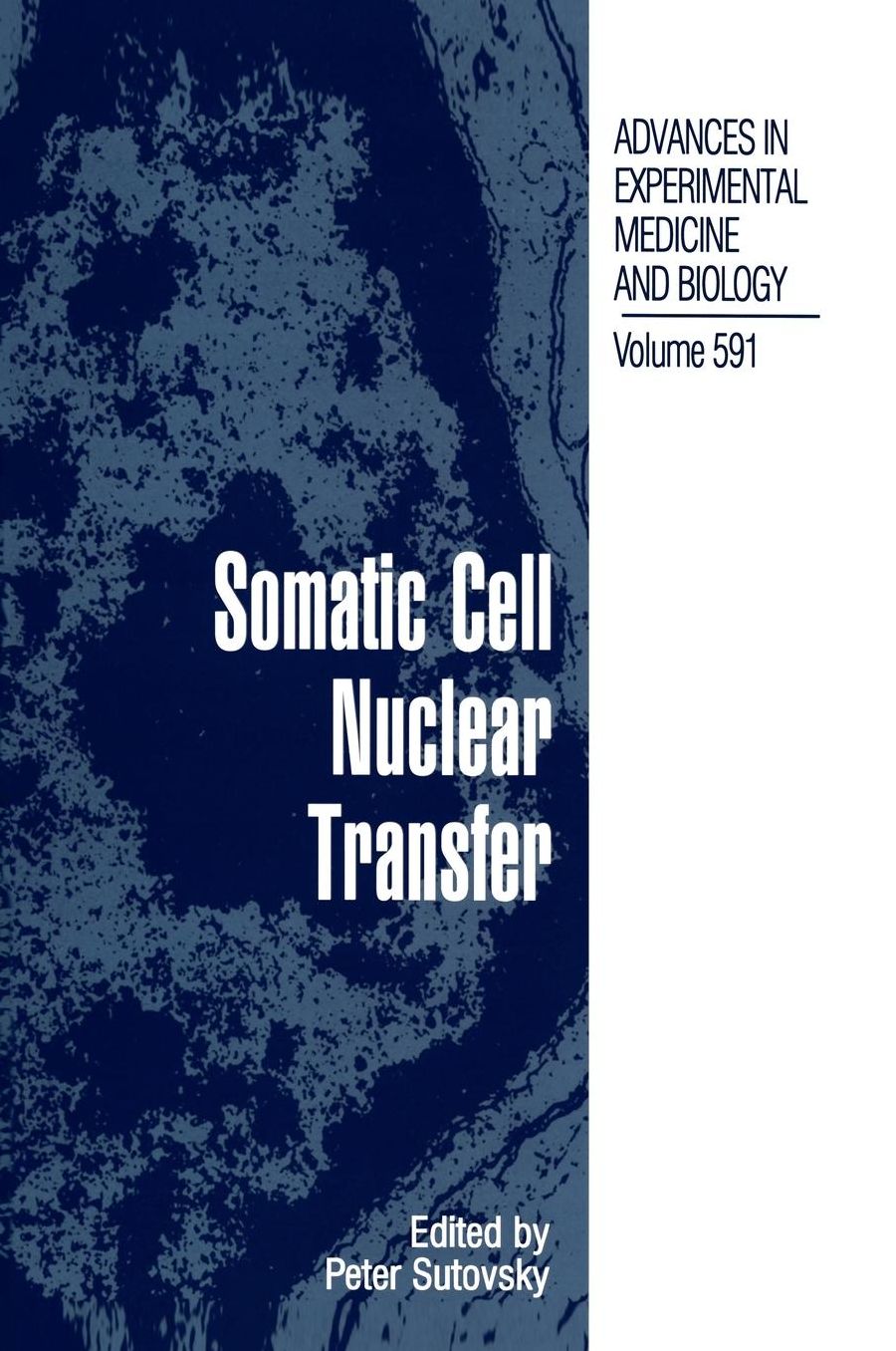 Somatic Cell Nuclear Transfer: Advances in Experimental Medicine and Biology, Volume 591