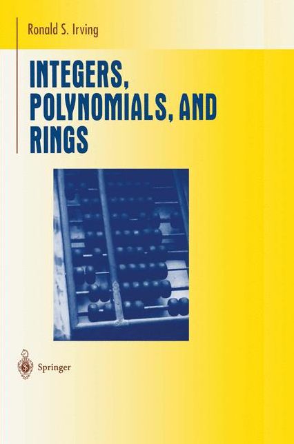 Integers, Polynomials, and Rings: A Course in Algebra