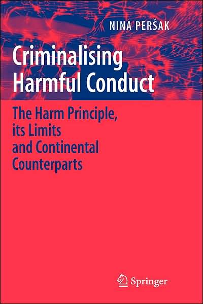 Criminalising Harmful Conduct: The Harm Principle, its Limits and Continental Counterparts