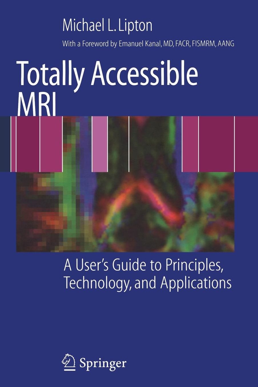 Totally Accessible MRI: A User's Guide to Principles, Technology, and Applications
