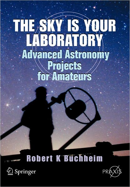 The Sky is Your Laboratory: Advanced Astronomy Projects for Amateurs