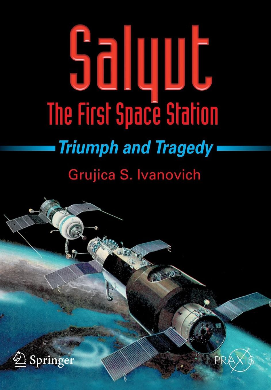 Salyut - The First Space Station: Triumph and Tragedy