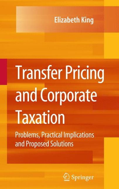 Transfer Pricing and Corporate Taxation: Problems, Practical Implications and Proposed Solutions