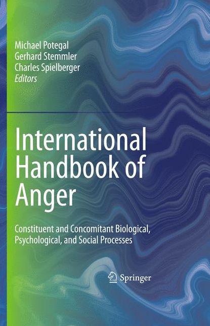 International Handbook of Anger: Constituent and Concomitant Biological, Psychological, and Social Processes