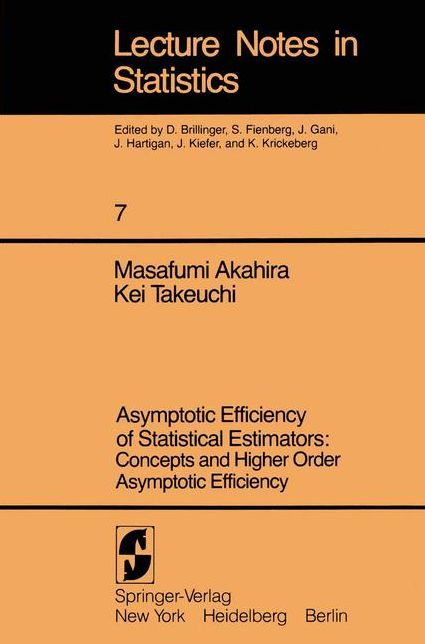 Asymptotic Efficiency of Statistical Estimators: Concepts and Higher Order Asymptotic Efficiency: Concepts and Higher Order Asymptotic Efficiency