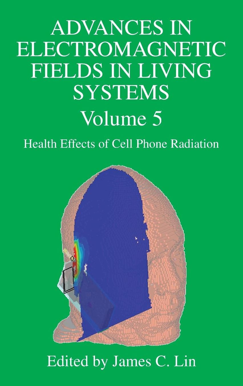 Advances in Electromagnetic Fields in Living Systems: Volume 5, Health Effects of Cell Phone Radiation