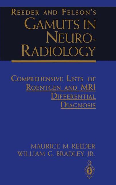 Reeder and Felson's Gamuts in Neuro-Radiology: Comprehensive Lists of Roentgen and MRI Differential Diagnosis