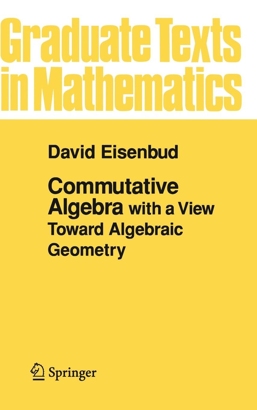Commutative Algebra with a View Toward Algebraic Geometry