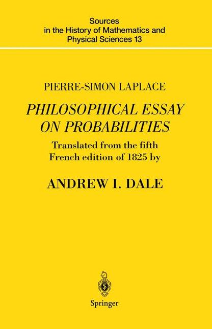 Pierre-Simon Laplace Philosophical Essay on Probabilities: Translated from the fifth French edition of 1825 With Notes by the Translator