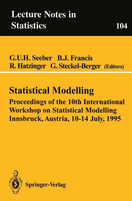 Statistical Modelling: Proceedings of the 10th International Workshop on Statistical Modelling Innsbruck, Austria, 10-14 July, 1995