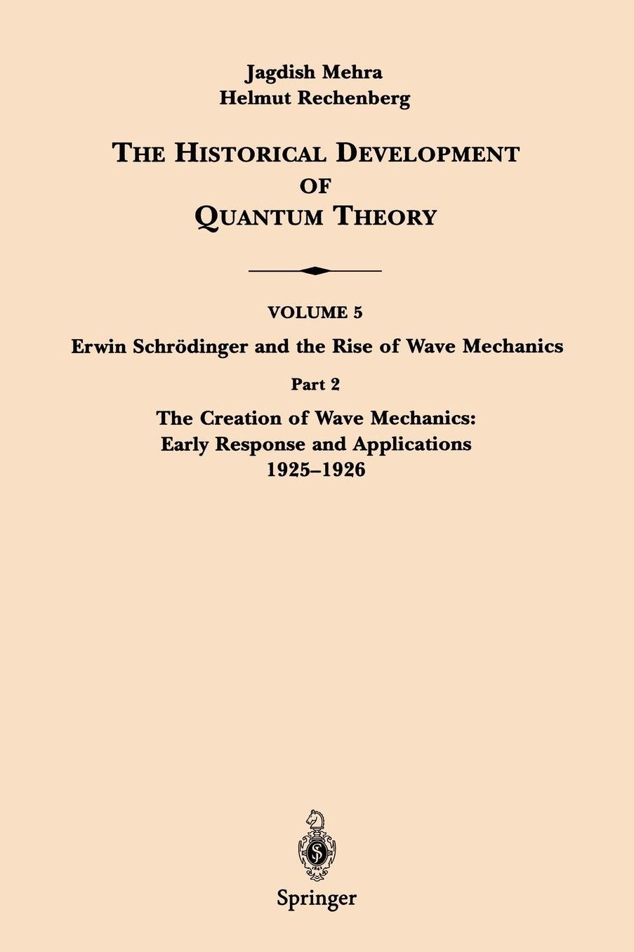 The Historical Development of Quantum Theory: Volume 5: Erwing Schrödinger and the Rise of Wave Mechanics, Part 2 The Creation of Wave Mechanics: Early Response and Applications 1925-1926