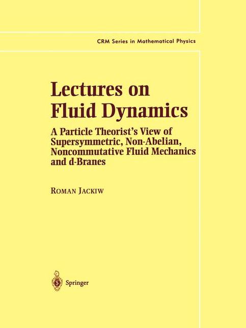 Lectures on Fluid Dynamics: A Particle Theorist's View of Supersymmetric, Non-Abelian, Noncommutative Fluid Mechanics and d-Branes