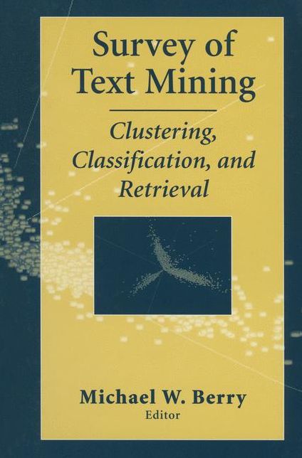 Survey of Text Mining I: Clustering, Classification, and Retrieval