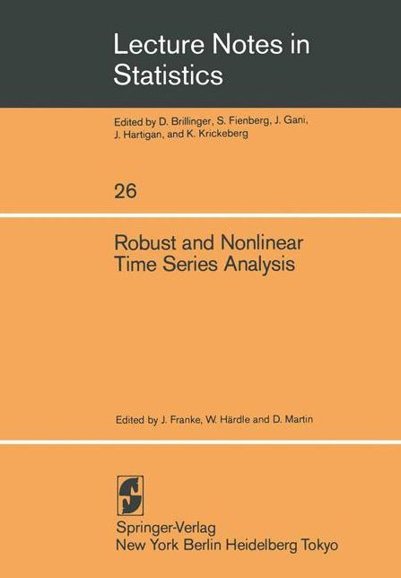 Robust and Nonlinear Time Series Analysis: Proceedings of a Workshop Organized by the Sonderforschungsbereich 123 "Stochastische Mathematische Modelle", Heidelberg 1983