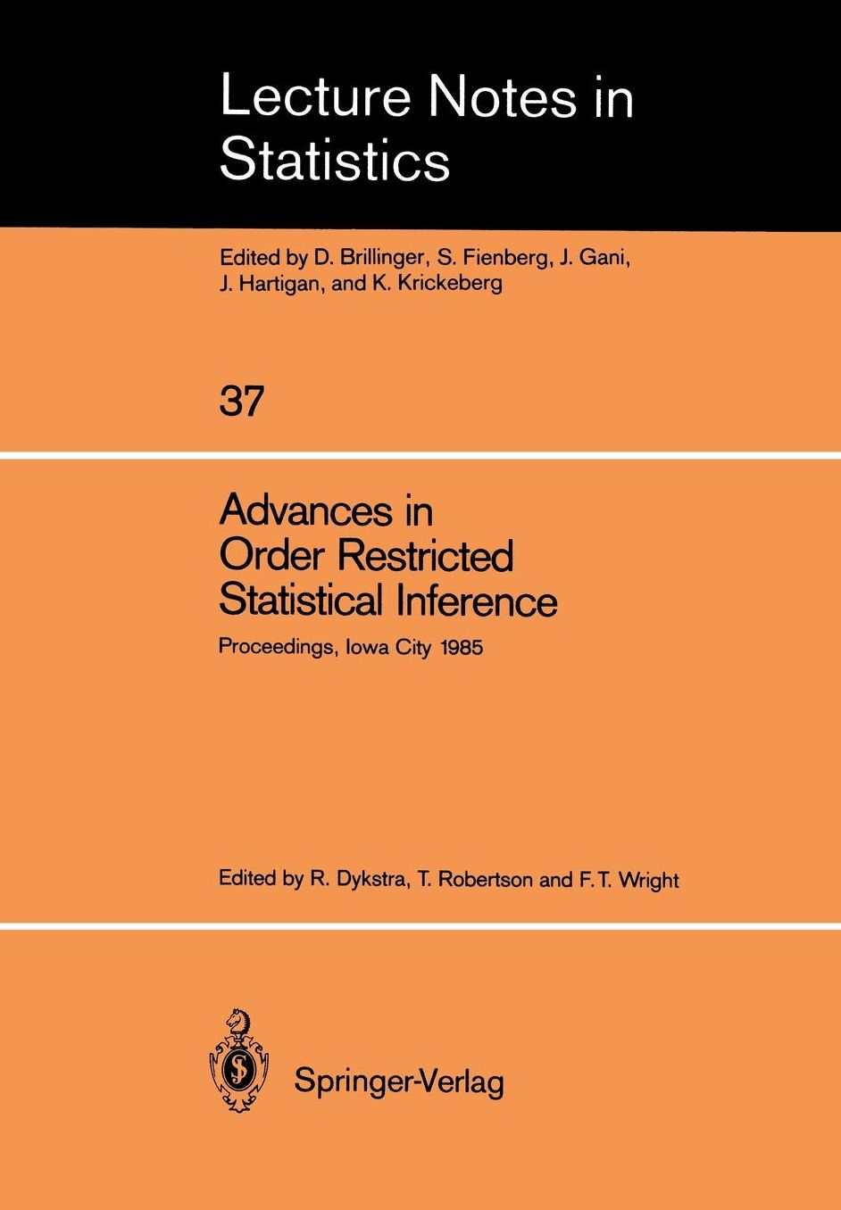 Advances in Order Restricted Statistical Inference: Proceedings of the Symposium on Order Restricted Statistical Inference held in Iowa City, Iowa, September 11-13, 1985