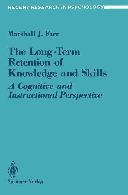 The Long-Term Retention of Knowledge and Skills: A Cognitive and Instructional Perspective