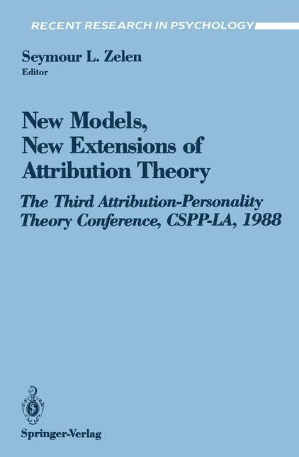 New Models, New Extensions of Attribution Theory: The Third Attribution-Personality Theory Conference, CSPP-LA, 1988