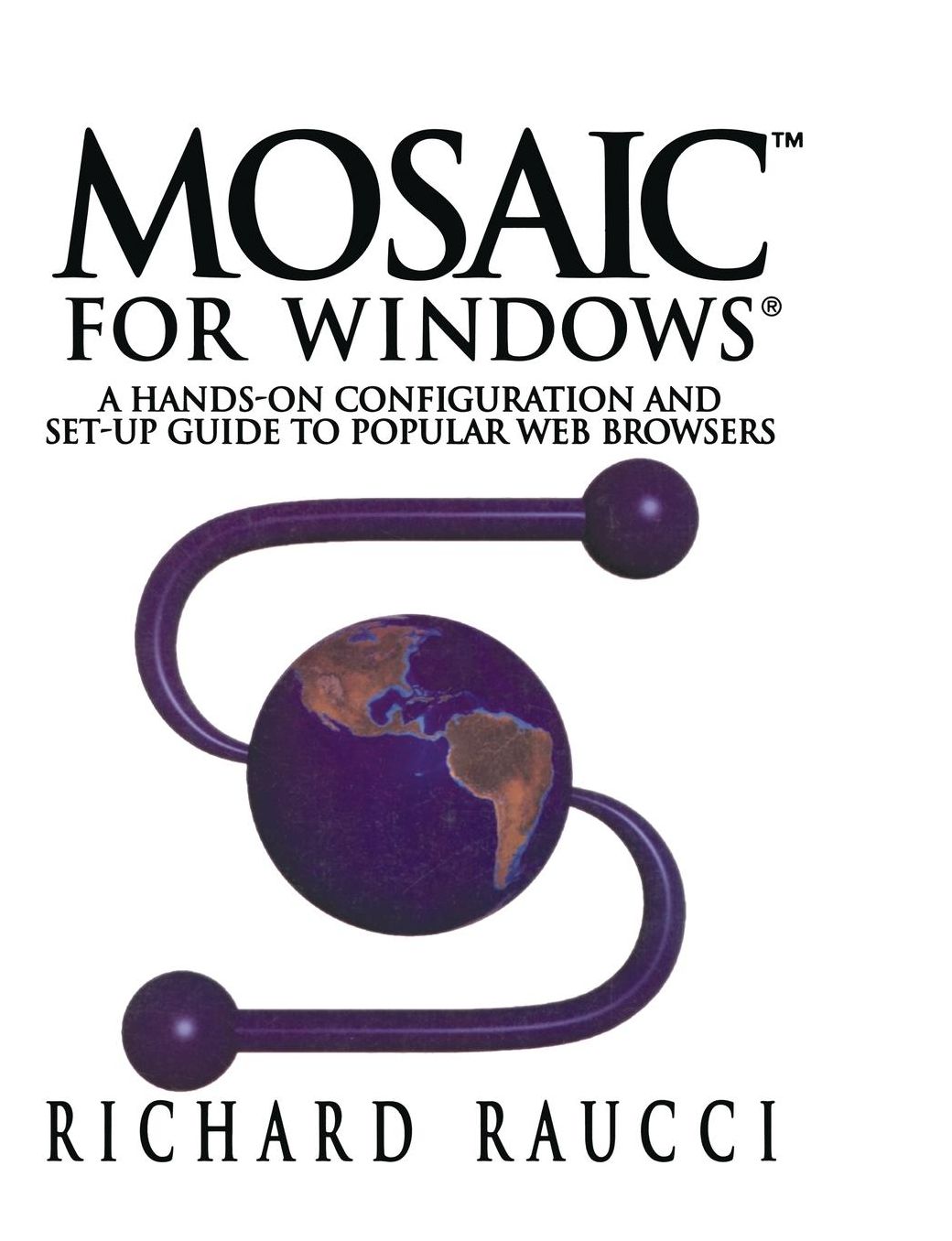 Mosaic for Windows: A hands-on configuration and set-up guide to popular Web browsers