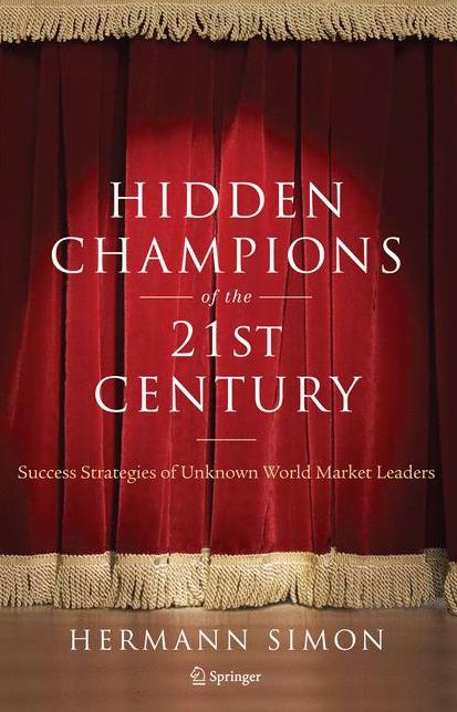 Hidden Champions of the Twenty-First Century: The Success Strategies of Unknown World Market Leaders