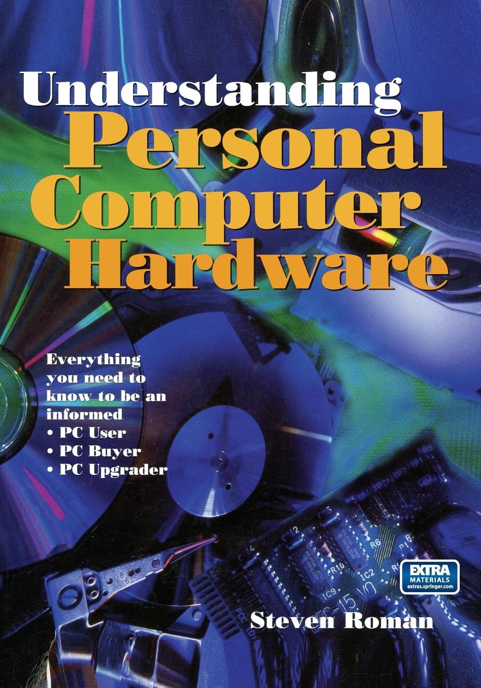 Understanding Personal Computer Hardware: Everything you need to know to be an informed * PC User * PC Buyer * PC Upgrader