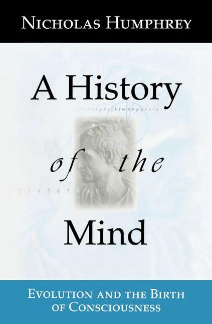 A History of the Mind: Evolution and the Birth of Consciousness