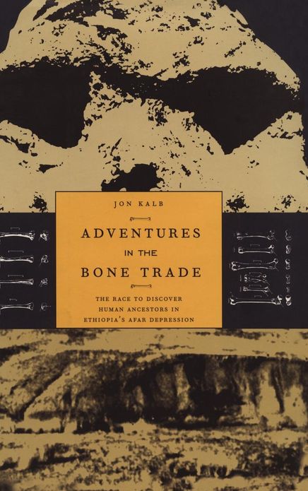 Adventures in the Bone Trade: The Race to Discover Human Ancestors in Ethiopia's Afar Depression