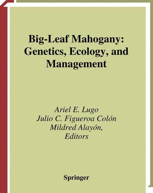 Big-Leaf Mahogany: Genetics, Ecology, and Management