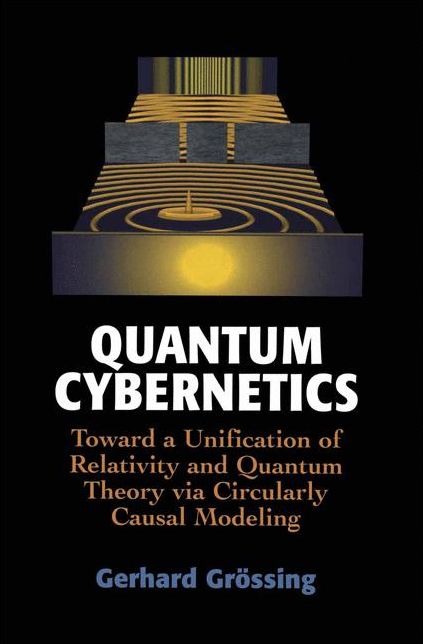 Quantum Cybernetics: Toward a Unification of Relativity and Quantum Theory via Circularly Causal Modeling