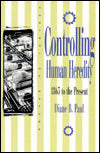 Controlling Human Heredity: 1865 to the Present