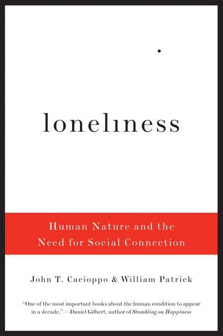 Loneliness: Human Nature and the Need for Social Connection