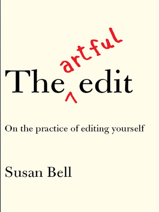 The Artful Edit: On the Practice of Editing Yourself